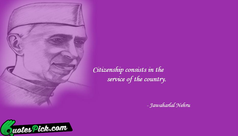 Citizenship Consists In The Service Quote by Jawaharlal Nehru